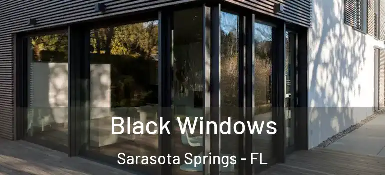  Black Windows Sarasota Springs - FL