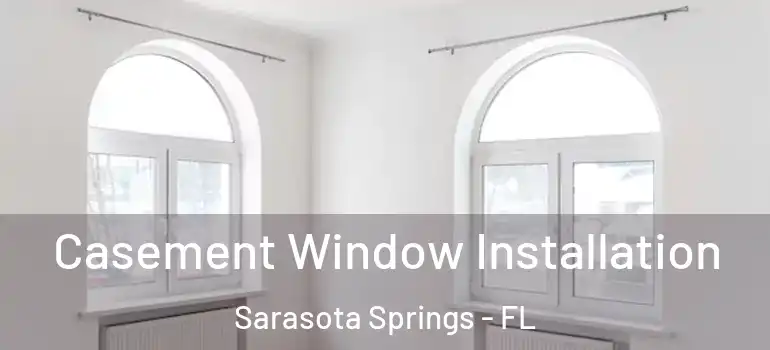  Casement Window Installation Sarasota Springs - FL
