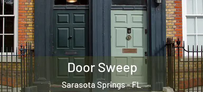  Door Sweep Sarasota Springs - FL