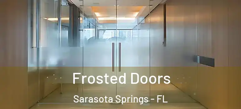  Frosted Doors Sarasota Springs - FL