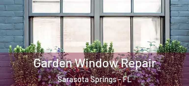  Garden Window Repair Sarasota Springs - FL