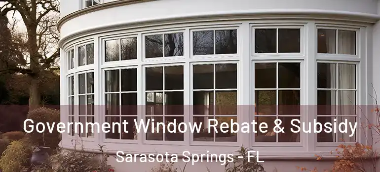  Government Window Rebate & Subsidy Sarasota Springs - FL