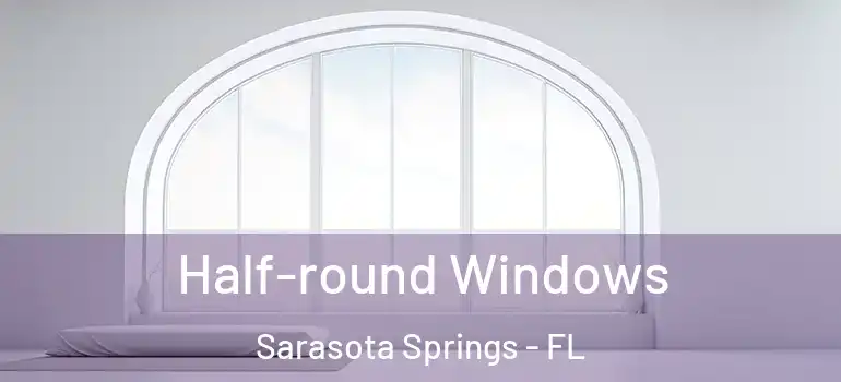  Half-round Windows Sarasota Springs - FL