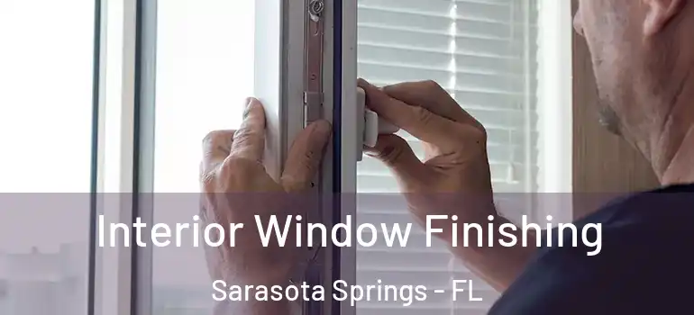  Interior Window Finishing Sarasota Springs - FL