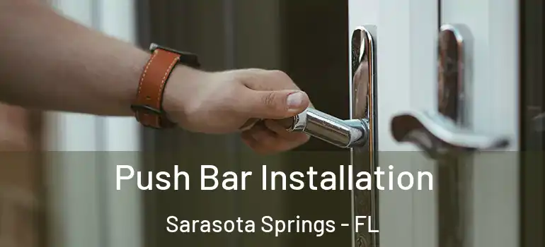  Push Bar Installation Sarasota Springs - FL