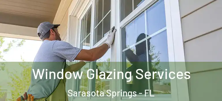  Window Glazing Services Sarasota Springs - FL