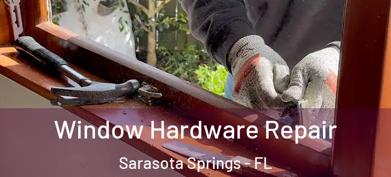 Window Hardware Repair Sarasota Springs - FL