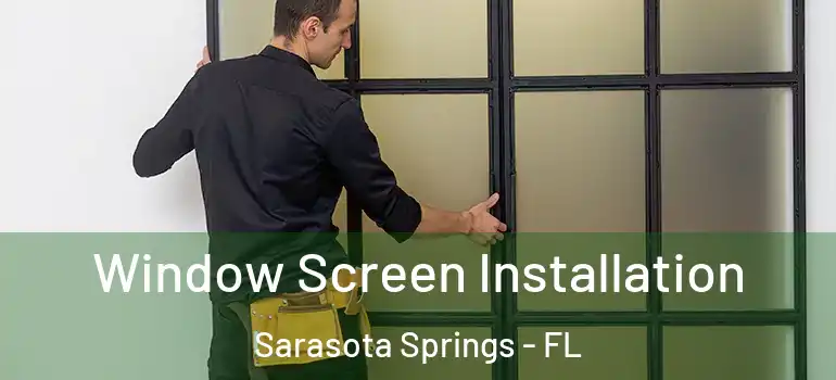  Window Screen Installation Sarasota Springs - FL